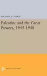 Palestine and the Great Powers, 1945-1948 cover