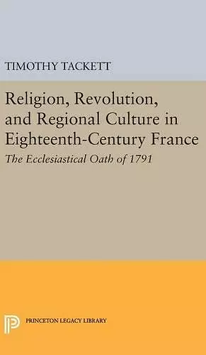 Religion, Revolution, and Regional Culture in Eighteenth-Century France cover