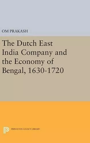 The Dutch East India Company and the Economy of Bengal, 1630-1720 cover