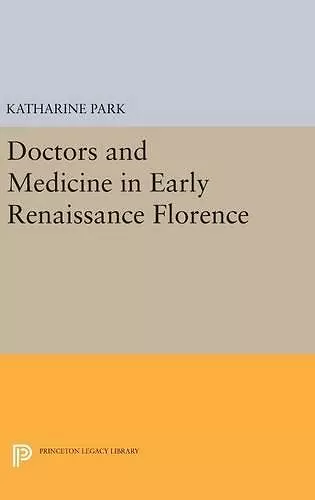 Doctors and Medicine in Early Renaissance Florence cover