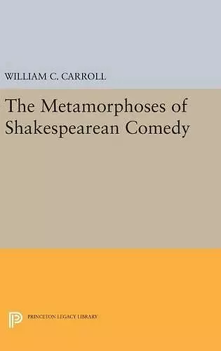 The Metamorphoses of Shakespearean Comedy cover