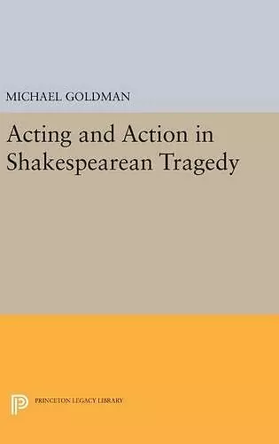 Acting and Action in Shakespearean Tragedy cover