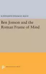 Ben Jonson and the Roman Frame of Mind cover