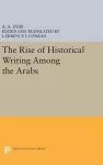 The Rise of Historical Writing Among the Arabs cover