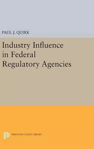 Industry Influence in Federal Regulatory Agencies cover