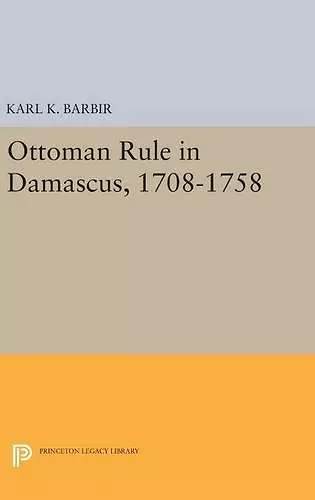 Ottoman Rule in Damascus, 1708-1758 cover