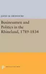 Businessmen and Politics in the Rhineland, 1789-1834 cover