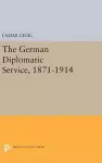 The German Diplomatic Service, 1871-1914 cover