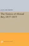 The Tunisia of Ahmad Bey, 1837-1855 cover