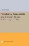 Presidents, Bureaucrats and Foreign Policy cover