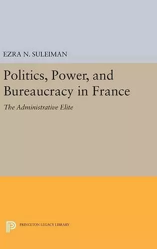 Politics, Power, and Bureaucracy in France cover