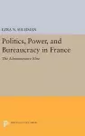 Politics, Power, and Bureaucracy in France cover