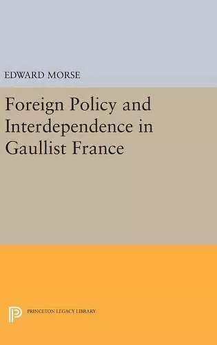 Foreign Policy and Interdependence in Gaullist France cover