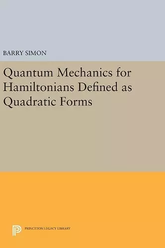 Quantum Mechanics for Hamiltonians Defined as Quadratic Forms cover