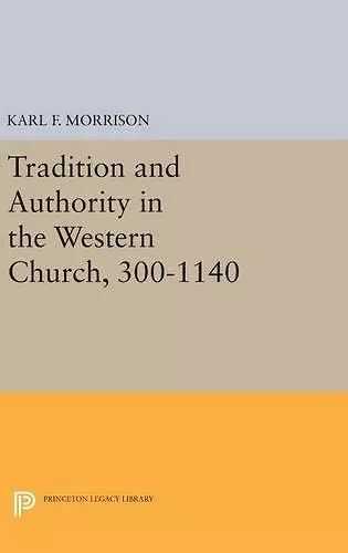 Tradition and Authority in the Western Church, 300-1140 cover