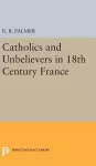 Catholics and Unbelievers in 18th Century France cover