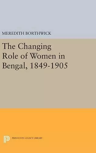 The Changing Role of Women in Bengal, 1849-1905 cover