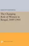 The Changing Role of Women in Bengal, 1849-1905 cover