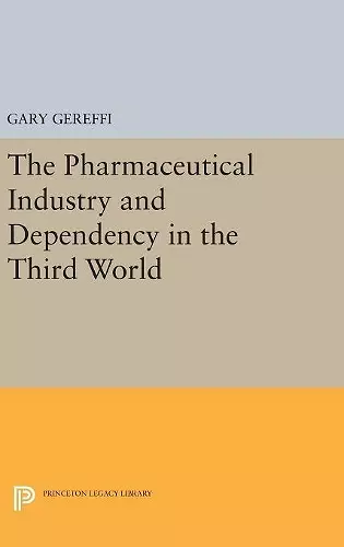 The Pharmaceutical Industry and Dependency in the Third World cover