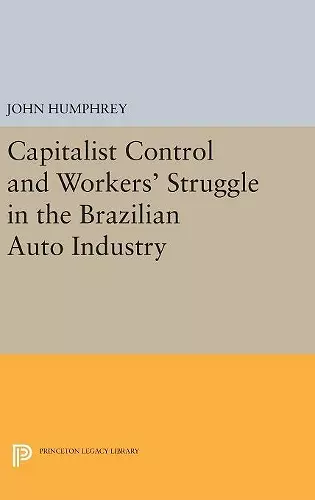 Capitalist Control and Workers' Struggle in the Brazilian Auto Industry cover