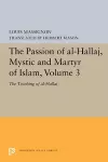 The Passion of Al-Hallaj, Mystic and Martyr of Islam, Volume 3 cover