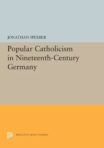 Popular Catholicism in Nineteenth-Century Germany cover