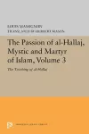 The Passion of Al-Hallaj, Mystic and Martyr of Islam, Volume 3 cover