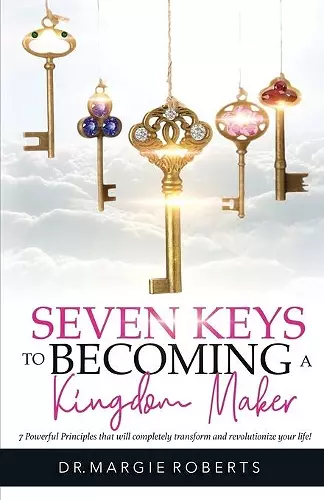 7 Keys to Becoming A Kingdom Maker cover