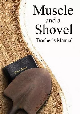 Muscle and a Shovel Bible Class Teacher's Manual cover