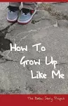 How To Grow Up Like Me cover