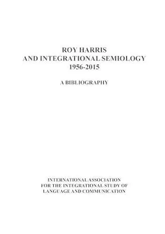 Roy Harris and Integrational Semiology 1956-2015 cover