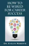 How to Be Wired for Career Success cover