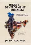 India's Development Dilemma, Productivity or Bureaucracy cover