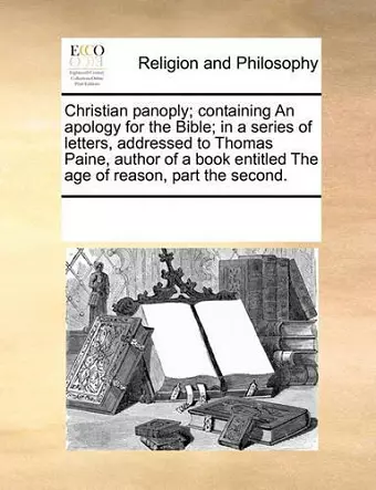 Christian Panoply; Containing an Apology for the Bible; In a Series of Letters, Addressed to Thomas Paine, Author of a Book Entitled the Age of Reason, Part the Second. cover