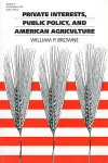 Private Interest, Public Policy and American Agriculture cover