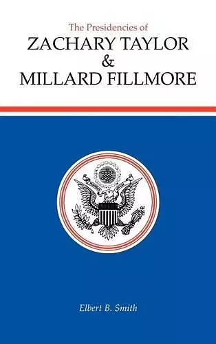 The Presidencies of Zachary Taylor and Millard Fillmore cover