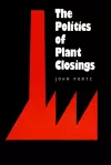 The Politics of Plant Closings cover