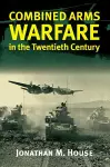 Combined Arms Warfare in the Twentieth Century cover