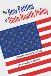 The New Politics of State Health Policy cover