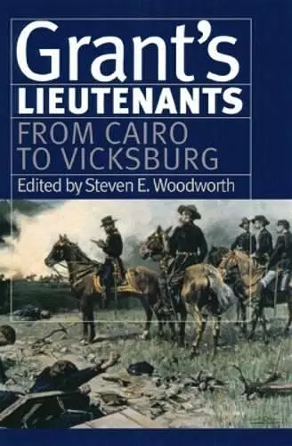 Grant's Lietenants v. 1; From Cairo to Vicksburg cover