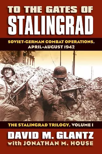 To the Gates of Stalingrad Volume 1 The Stalingrad Trilogy cover