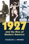 1927 and the Rise of Modern America cover