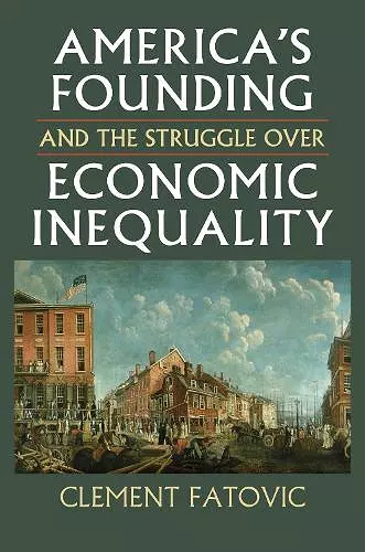 America’s Founding and the Struggle over Economic Inequality cover