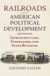 Railroads and American Political Development cover