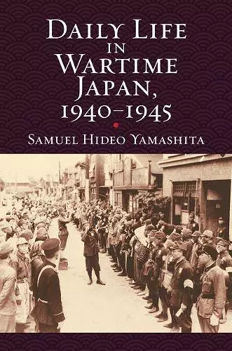 Daily Life in Wartime Japan, 1940 - 1945 cover