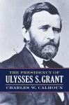 The Presidency of Ulysses S. Grant cover