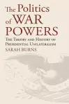 The Politics of War Powers cover