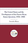 The United States and the Development of the Puerto Rican Status Question, 1936-1968 cover