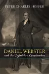 Daniel Webster and the Unfinished Constitution cover