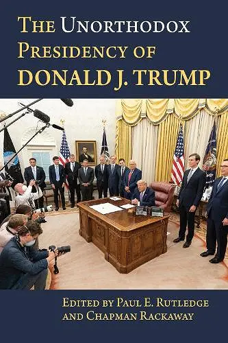 The Unorthodox Presidency of Donald J. Trump cover